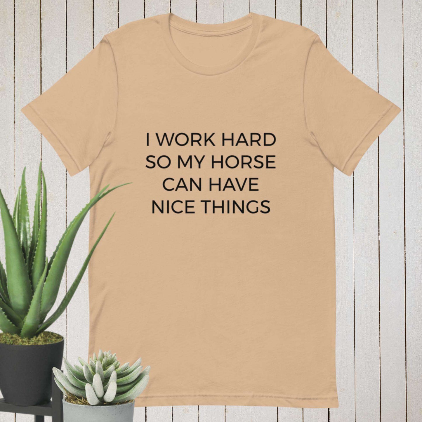 I Work Hard so My Horse can Have Nice Things T-Shirt